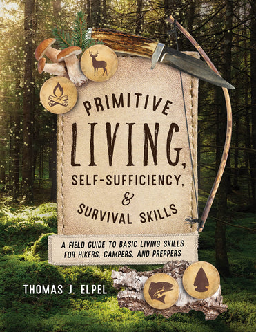 Primitive Living, Self-Sufficiency, and Survival Skills A Field Guide to Basic Living Skills for Hikers, Campers, and Preppers