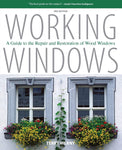 Working Windows: A Guide to the Repair & Restoration of Wood Windows Revised and Updated Edition