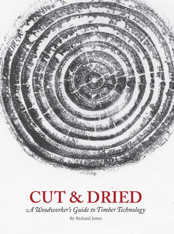 Cut & Dried - A Woodworker's Guide to Timber Technology