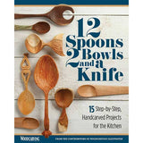 12 Spoons 2 Bowls and a Knife: 15 Step-by-Step, Handcarved Projects for the Kitchen