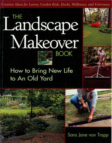 The Landscape Makeover Book: How to Bring New Life to an Old Yar