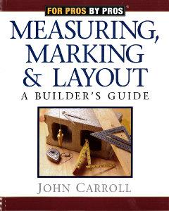 Measuring, Marking & Layout: A Builder's Guide
