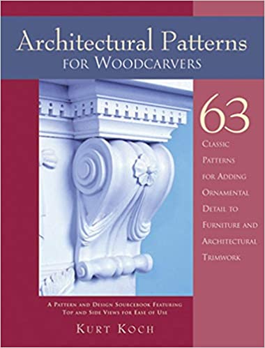 Architectural Patterns for Woodcarvers: 63 Classic Patterns for Adding Detail to Mantels Archways, Entrance Ways, Chair Backs, Bed Frames, Window Frames