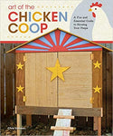 Art of the Chicken Coop: A Fun and Essential Guide to Housing Your Peeps (Fox Chapel Publishing) 7 Step-by-Step Coops, Expert Profiles, & Practical Information to Keeping Chickens in Your Backyard