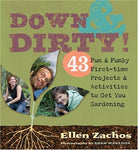 Down & Dirty: 43 Fun & Funky First-time Projects & Activities to Get You Gardening