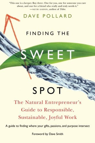 Finding the Sweet Spot: The Natural Entrepreneur's Guide to Responsible, Sustainable, Joyful Work