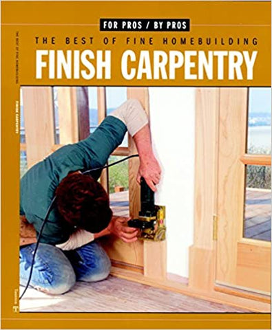 Finish Carpentry (For Pros By Pros)