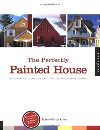 The Perfectly Painted House: A Foolproof Guide for Choosing Exterior Paint Colors