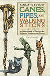 Fantastic Book of Canes, Pipes, and Walking Sticks 3rd Edition: A Sketchbook of Designs for Collectors, Woodcarvers, and Artists