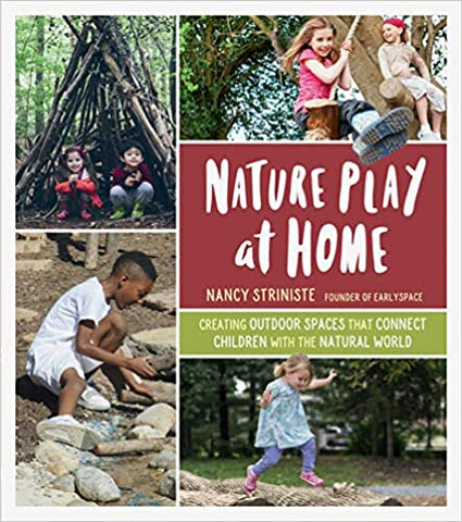 Nature Play at Home: Creating Outdoor Spaces that Connect Children with the Natural World