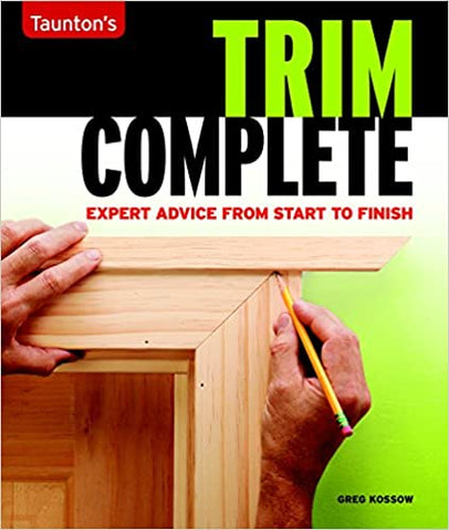 Trim Complete: Expert Advice from Start to Finish (Taunton's Complete)