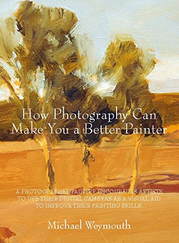 How Photography Can Make You a Better Painter