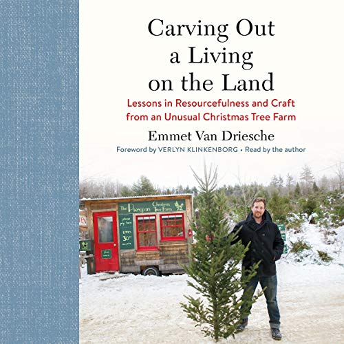 Carving Out a Living on the Land: Lessons in Resourcefulness and Craft from an Unusual Christmas Tree Farm