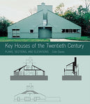 Key Houses of the Twentieth Century: Plans, Sections and Elevations