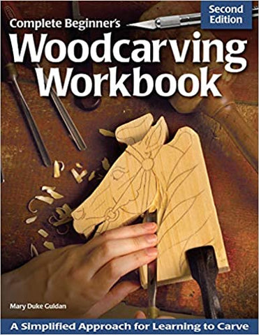 Complete Beginner's Woodcarving Workbook 2nd Edition: A Simplified Approach for Learning to Carve