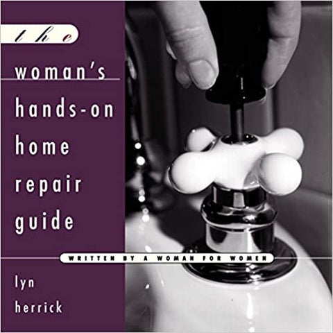 The Woman's Hands-On Home Repair Guide