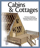 Cabins & Cottages: The Basics of Building a Getaway Retreat for Hunting, Camping, and Rustic Living