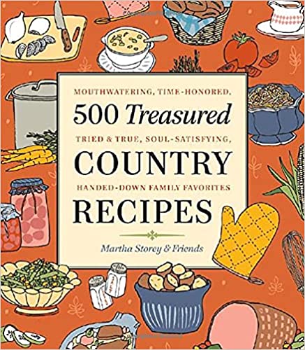500 Treasured Country Recipes: Mouthwatering, Time-Honored, Tried-and-True, Handed-Down, Soul-Satisfying Dishes