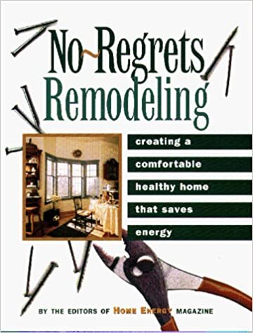 No Regrets Remodeling: Creating a Comfortable Healthy Home That Saves Energy