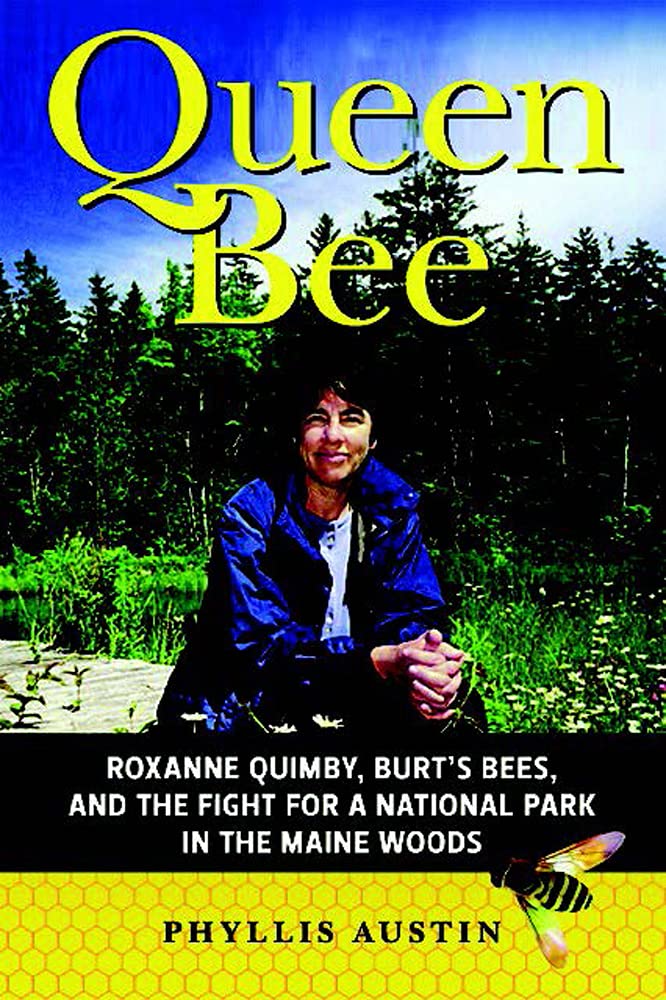 Queen Bee: Roxanne Quimby, Burt's Bees, And Her Quest For A New National Park