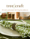 Tree Craft: 35 Rustic Wood Projects That Bring the Outdoors In Elegant, One-of-a-Kind Decor from Found Wood, Including Lamps, Clocks, Planters, Photo Frames, Games, and More