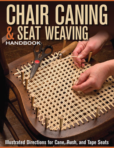 Chair Caning & Seat Weaving Handbook: Illustrated Directions for Cane, Rush, and Tape Seats (Fox Chapel Publishing) Step-by-Step Techniques to Restore and Repair Antique or Worn Out Chairs