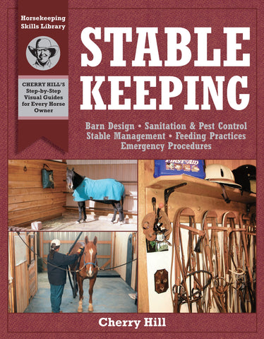 Stablekeeping: A Visual Guide to Safe and Healthy Horsekeeping (Horsekeeping Skills Library)