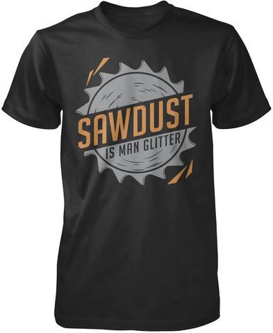 Sawdust is Man Glitter Tshirt