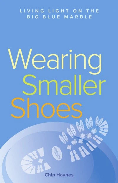 Wearing Smaller Shoes: Living Light on the Big Blue Marble