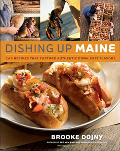 Dishing Up Maine: 165 Recipes That Capture Authentic Down East Flavors