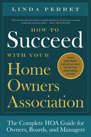 How to Succeed with Your Homeowners Association The Complete HOA Guide for Owners, Boards, and Managers