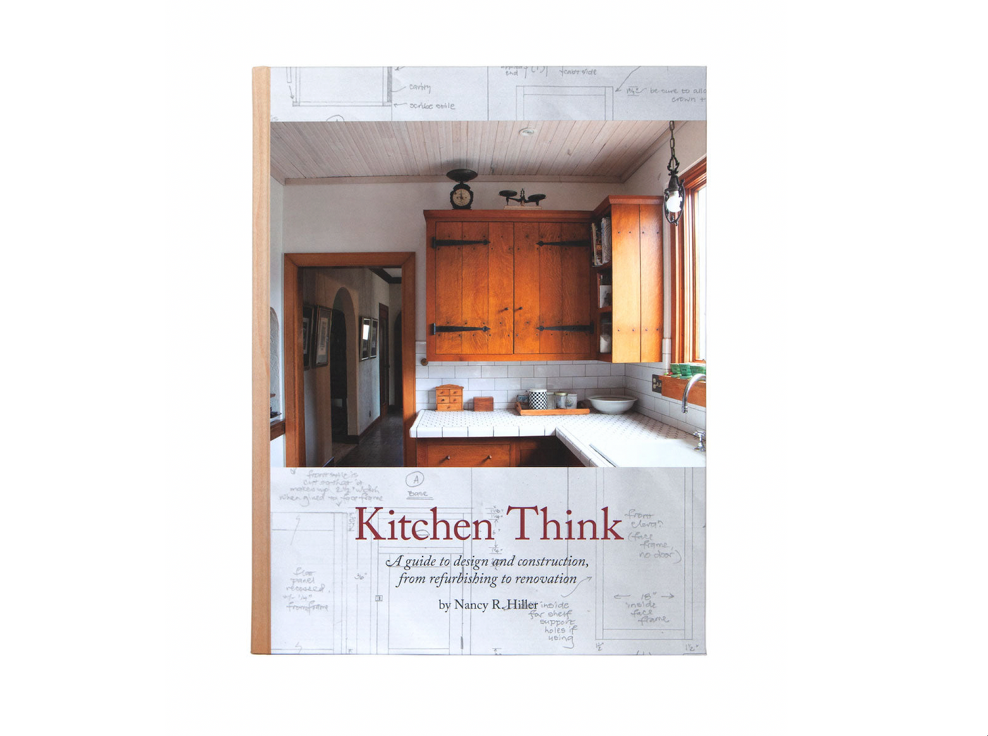Kitchen Think: A Guide to Design and Construction, From Refurbishing to Renovation