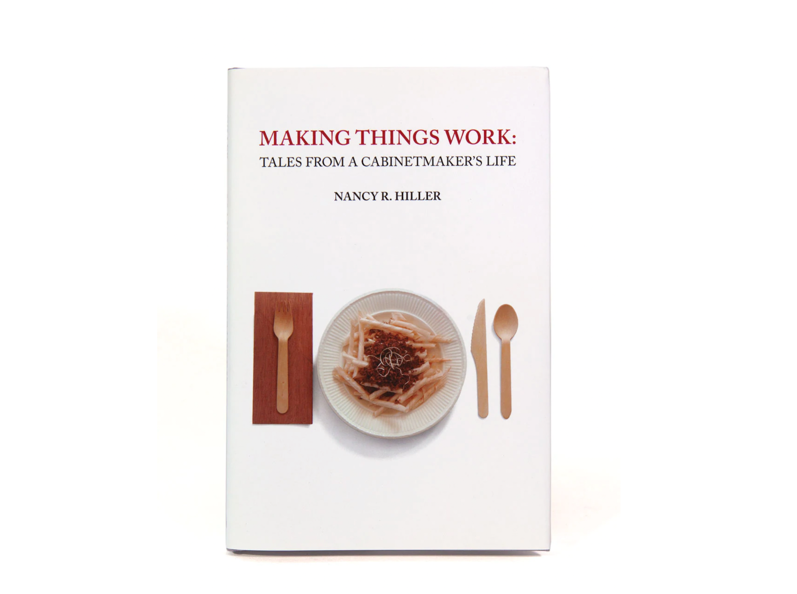 Making Things Work: Tales from a Cabinetmaker’s Life (Second Edition)