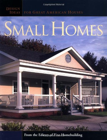 Small Homes: Design Ideas for Great American Houses
