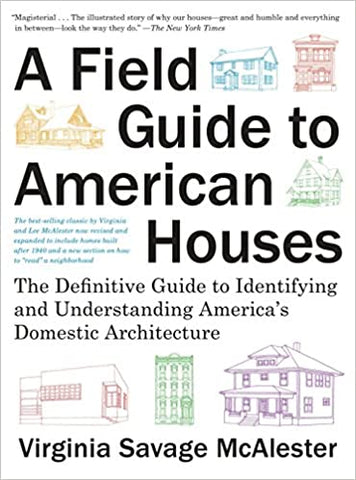 A Field Guide to American Houses: The Definitive Guide to Identifying and Understanding America's Domestic Architecture