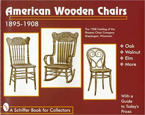 American Wooden Chairs: The 1908 Catalog of the Phoenix Chair Company Sheybogan, Wisconsin