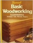 Basic Woodworking Illustrated: Techniques, Tools, Materials, Projects