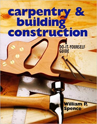 Carpentry & Building Construction: A Do-It-Yourself Guide