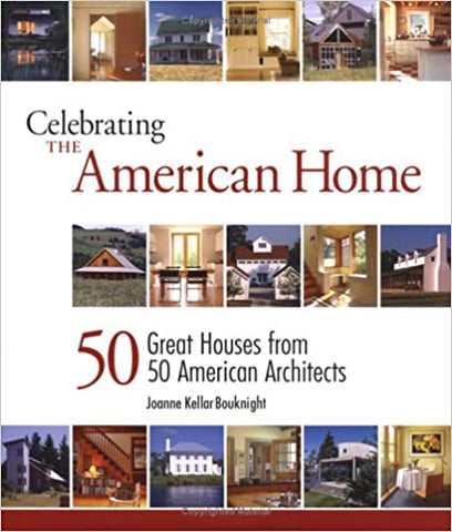 Celebrating the American Home: 50 Great Houses from 50 American Architects