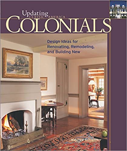 Colonials: Design Ideas for Renovating, Remodeling, and Building New