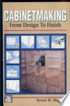 Cabinetmaking From Design to Finish