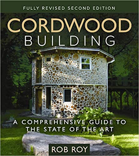 Cordwood Building a Comprehensive Guide to the State of the Art