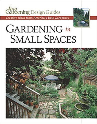 Gardening in Small Spaces: Creative Ideas from America's Best Gardeners