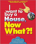 I Want to Buy a House, Now What?! Finally, An Easy Smart Guide to Buying a House