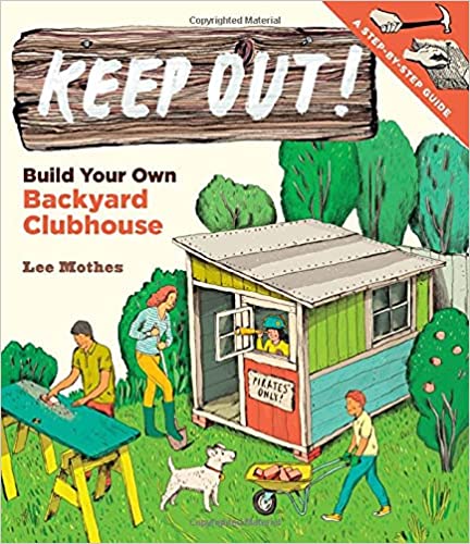 Keep Out! Build Your Own Backyard Clubhouse