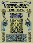 Ornamental Designs From Architectural Sheet Metal: The Complete Broschart & Braun Catalog, ca.1900