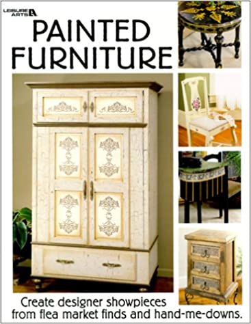 Painted Furniture: Create Designer Showpieces from Flea Market Fins and Hand-me-Downs