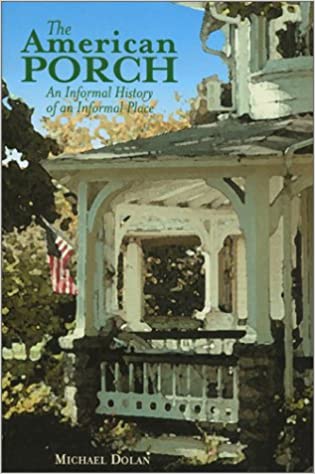 The American Porch: An Informal History of an Informal Place