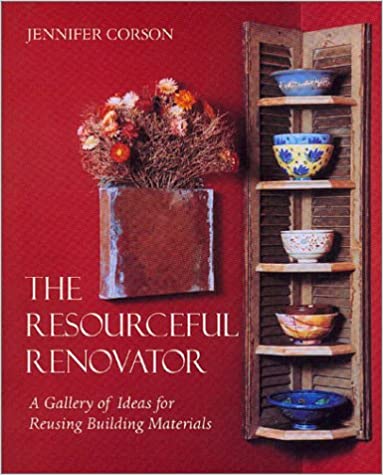 The Resourceful Renovator: A Gallery of Ideas for Reusing Building Materials