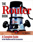 The Router Book: A Complete Guide to the Router and Its Accessories